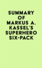 Summary of Markus A. Kassel's Superhero Six-Pack - eBook