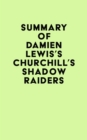 Summary of Damien Lewis's Churchill's Shadow Raiders - eBook