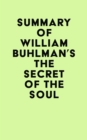 Summary of William Buhlman's The Secret of the Soul - eBook