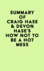 Summary of Craig Hase & Devon Hase's How Not to Be a Hot Mess - eBook