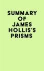 Summary of James Hollis's Prisms - eBook