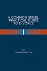 A Common Sense Practical Guide  to Divorce - eBook