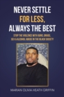 Never Settle for Less, Always the Best : Stop the Violence with Guns, Drugs, Sex & Alcohol Abuse in the Black Society - Book
