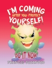 I'm Coming After You-Protect Yourself! : Do It Now - Book