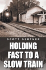Holding Fast to a Slow Train - eBook