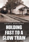 Holding Fast to a Slow Train - Book