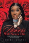 The Flowers Will Never Die : Written to Inspire Women with a Focus on Motivation, Execution, Leadership, Growth, Success, Money, and Mindset - Book