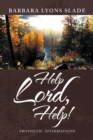 Help Lord, Help! : Prophetic Affirmations - eBook