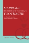 Marriage Has Teeth and Teeth Have Toothache : A Colloquial Expression Used in the Island of Jamaica - eBook