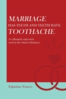 Marriage Has Teeth and Teeth Have Toothache : A Colloquial Expression Used in the Island of Jamaica - Book