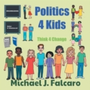 Politics 4 Kids : Think 4 Change - Book
