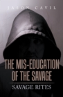 The Mis-Education of the Savage : Savage Rites - eBook