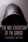 The Mis-Education of the Savage : Savage Rites - Book
