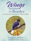 Wings Across the Border : An American's Travels to See Mexico's Birds - eBook