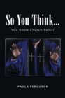 So You Think... : You Know Church Folks? - Book