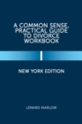 A Common Sense, Practical Guide to Divorce Workbook : New York Edition - Book