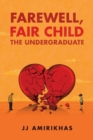 Farewell, Fair Child : The Undergraduate - Book