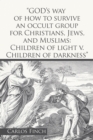 "God's Way of How to Survive an Occult Group for Christians, Jews, and Muslims: Children of Light V. Children of Darkness" - eBook