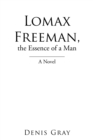 Lomax Freeman, the Essence of a Man : A Novel - eBook