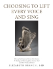 Choosing to Lift Every Voice and Sing : A Series of Faith-Based and Patriotic Mini-Seminars for Teaching and Mentoring African American Youth (And Their Friends of All Races) - Book