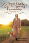Ms. Grace Leathers and Her Rescue Dog : (There but for the Grace of God, I - Rescued Dog for It Was by Ms. Grace, That I Was Rescued!) - Book