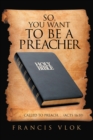 So, You Want to Be a Preacher : . . . Called to Preach. . . (Acts 16:10) - eBook