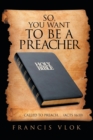 So, You Want to Be a Preacher : . . . Called to Preach. . . (Acts 16:10) - Book
