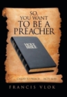 So, You Want to Be a Preacher : . . . Called to Preach. . . (Acts 16:10) - Book