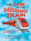 The Case of the Missing Train : Robbie & Bonchat Mystery# 4 - Book