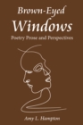 Brown-Eyed Windows : Poetry  Prose and Perspectives - eBook