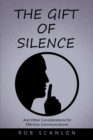 The Gift of Silence : And Other Considerations for Effective Communications - eBook