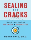 Sealing the Cracks : With a Laser Focus on My Goals & Objectives - Book