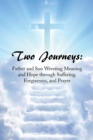 Two Journeys: Father and Son Wresting Meaning and Hope Through Suffering, Forgiveness, and Prayer - eBook