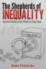 The Shepherds of Inequality : And the Futility of Our Efforts to Stop Them - Book