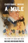 Everybody Needs a Mule : The Story of Coach Max Bass - Book