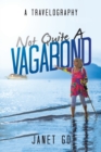 Not Quite a Vagabond : A Travelography - Book
