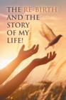 The Re-Birth and the Story of My Life! - eBook