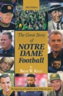 The Great Story  of  Notre Dame Football : The Beginning of Football to Brian Kelly's Last Game  2022 Edition - eBook