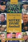 The Great Story of Notre Dame Football : The Beginning of Football to Brian Kelly's Last Game 2022 Edition - Book