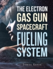 The Electron Gas Gun Spacecraft Fueling System - Book