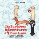 The European Adventures of the 4 Weiner Doggies - Peanut, Butter, Jelly, and Honey - eBook