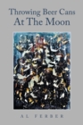 Throwing Beer Cans at the Moon - Book