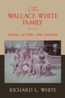 The Wallace-White Family : Images, Letters, and Legacies - Book