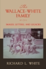 The Wallace-White Family:  Images, Letters, and Legacies - eBook