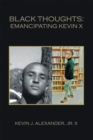 Black Thoughts: Emancipating Kevin X - eBook