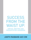 Success from the Waist Up: Virtual Meeting and Presentation Handbook - eBook