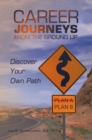 Career Journeys from the Ground Up : Discover Your Own Path - eBook