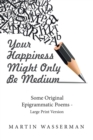Your Happiness Might Only Be Medium : Some Original Epigrammatic Poems - Large Print Version - Book