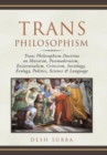 Trans Philosophism : Trans Philosophism Doctrine on Marxism, Postmodernism, Existentialism, Criticism, Sociology, Ecology, Politics, Science & Language - Book
