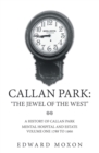 Callan Park: 'The Jewel of the West' : A History of Callan Park Mental Hospital and Estate Volume One 1744-1961 - eBook